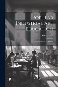 Produktbild: Popular Industrial art Education: The Answer to a Question