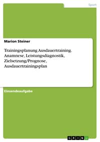 Produktbild: Trainingsplanung Ausdauertraining. Anamnese, Leistungsdiagnostik, Zielsetzung/Prognose, Ausdauertrainingsplan
