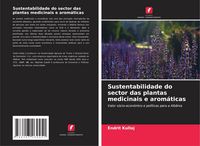 Produktbild: Sustentabilidade do sector das plantas medicinais e arom&aacute;ticas