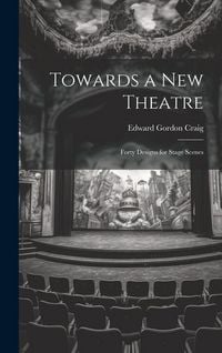 Produktbild: Towards a new Theatre; Forty Designs for Stage Scenes