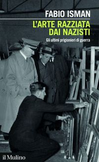 Produktbild: L' arte razziata dai nazisti. Gli ultimi prigionieri di guerra