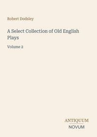 Produktbild: A Select Collection of Old English Plays