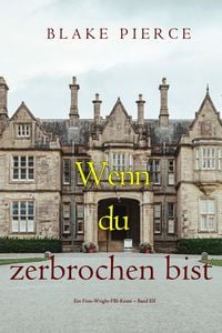 Produktbild: Wenn du zerbrochen bist (Ein Finn-Wright-FBI-Krimi - Band Elf)