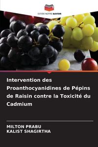 Produktbild: Intervention des Proanthocyanidines de P&eacute;pins de Raisin contre la Toxicit&eacute; du Cadmium