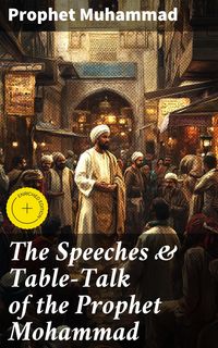 Produktbild: The Speeches & Table-Talk of the Prophet Mohammad