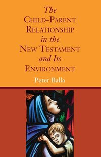 Produktbild: The Child-Parent Relationship in the New Testament and Its Environment