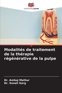 Produktbild: Modalit&eacute;s de traitement de la th&eacute;rapie r&eacute;g&eacute;n&eacute;rative de la pulpe