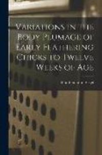 Produktbild: Variations in the Body Plumage of Early Feathering Chicks to Twelve Weeks of Age
