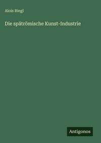 Produktbild: Die sp&auml;tr&ouml;mische Kunst-Industrie