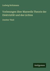 Produktbild: Vorlesungen &uuml;ber Maxwells Theorie der Elektrizit&auml;t und des Lichtes