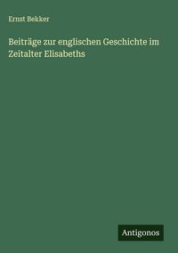 Produktbild: Beitr&auml;ge zur englischen Geschichte im Zeitalter Elisabeths