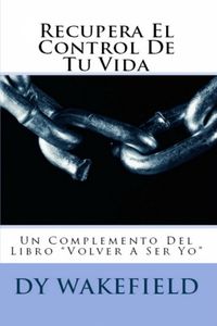 Produktbild: Recupera El Control De Tu Vida: Un Complemento Del Libro &quote;Volver A Ser Yo&quote;
