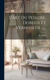 Produktbild: L'art Du Peintre, Doreur Et Vernisseur ......