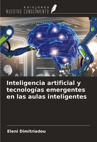 Produktbild: Inteligencia artificial y tecnolog&iacute;as emergentes en las aulas inteligentes