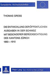 Produktbild: Die Entwicklung der &ouml;ffentlichen Ausgaben in der Schweiz mit besonderer Ber&uuml;cksichtigung des Kantons Z&uuml;rich 1860-1910