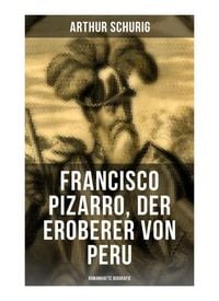 Produktbild: Francisco Pizarro, der Eroberer von Peru: Romanhafte Biografie