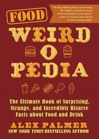 Produktbild: Food Weird-O-Pedia: The Ultimate Book of Surprising, Strange, and Incredibly Bizarre Facts about Food and Drink