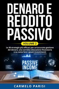Produktbild: Denaro e reddito passivo: Le 30 strategie pi&ugrave; efficaci per un'accurata gestione del denaro, una corretta educazione finanziaria e su come fare i giust