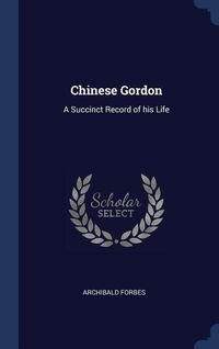 Bild vom Artikel Chinese Gordon: A Succinct Record of his Life vom Autor Archibald Forbes