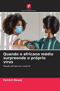 Produktbild: Quando o africano m&eacute;dio surpreende o pr&oacute;prio v&iacute;rus
