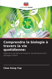 Produktbild: Comprendre la biologie &agrave; travers la vie quotidienne: