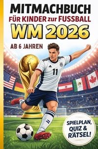Produktbild: Fussball WM 2026 f&uuml;r Kinder ab 6 - das gro&szlig;e Mitmachbuch - extra einfache verst&auml;ndliche Texte