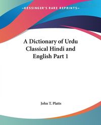 Produktbild: A Dictionary of Urdu Classical Hindi and English Part 1