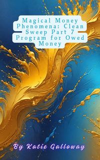 Produktbild: Magical Money Phenomena: Clean Sweep Part 7 Program for Owed Money