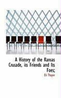 Produktbild: A History of the Kansas Crusade, Its Friends and Its Foes;