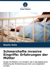 Produktbild: Schmerzhafte invasive Eingriffe: Erfahrungen der M&uuml;tter