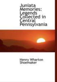 Produktbild: Juniata Memories: Legends Collected in Central Pennsylvania
