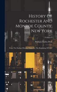 Produktbild: History Of Rochester And Monroe County, New York: From The Earliest Historic Times To The Beginning Of 1907; Volume 2