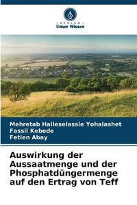 Produktbild: Auswirkung der Aussaatmenge und der Phosphatd&uuml;ngermenge auf den Ertrag von Teff