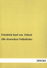 'Alle Deutschen Volkslieder' Von 'Friedrich Karl Erlach' - Buch - '978 ...