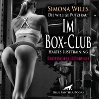Produktbild: Die willige Putzfrau: Im Box-Club - Hartes Lusttraining | Erotik Audio Story | Erotisches Hörbuch Audio-CD