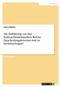 Produktbild: Die Einf&uuml;hrung von Fast Fashion-Handelsmarken. Welche Entscheidungskriterien sind zu ber&uuml;cksichtigen?