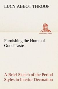 Produktbild: Furnishing the Home of Good Taste A Brief Sketch of the Period Styles in Interio