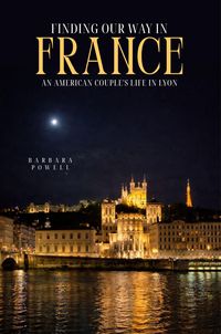 Produktbild: Finding Our Way In France: An American Couple's Life In Lyon