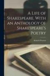 Produktbild: A Life of Shakespeare. With an Anthology of Shakespeare's Poetry