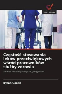 Produktbild: Cz&iquest;sto&iquest;&iquest; stosowania lek&oacute;w przeciwl&iquest;kowych w&iquest;r&oacute;d pracownik&oacute;w s&iquest;u&iquest;by zdrowia