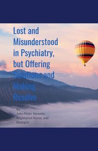 Produktbild: Lost and Misunderstood in Psychiatry, but Offering Solutions and Making Resolve