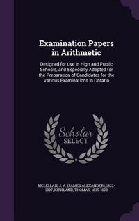 Produktbild: Examination Papers in Arithmetic: Designed for Use in High and Public Schools, and Especially Adapted for the Preparation of Candidates for the Variou