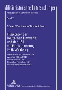 Produktbild: Flugkoerper der Deutschen Luftwaffe und der USA mit Fernsehlenkung im II. Weltkrieg