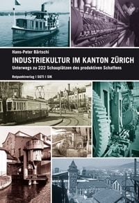 Bild vom Artikel Industriekultur im Kanton Zürich vom Autor Hans-Peter Bärtschi