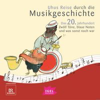 Produktbild: Uhus Reise durch die Musikgeschichte. Das 20. Jahrhundert. Zw&ouml;lf T&ouml;ne, blaue Noten und was sonst noch war