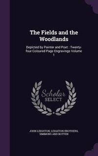 Produktbild: The Fields and the Woodlands: Depicted by Painter and Poet: Twenty-four Coloured Page Engravings Volume 1
