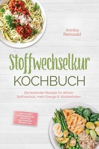 Produktbild: Stoffwechselkur Kochbuch: Die leckersten Rezepte f&uuml;r aktiven Stoffwechsel, mehr Energie & Wohlbefinden - inkl. 30-Tage-Ern&auml;hrungsplan, Fr&uuml;hst&uuml;ck, Haup