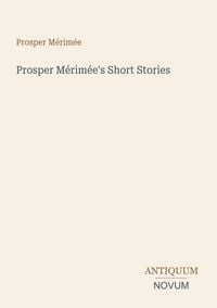 Produktbild: Prosper M&eacute;rim&eacute;e's Short Stories