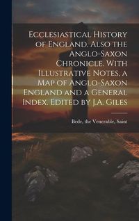 Produktbild: Ecclesiastical History of England. Also the Anglo-Saxon Chronicle. With Illustrative Notes, a map of Anglo-Saxon England and a General Index. Edited b