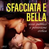 Produktbild: Sfacciata e bella: sesso pubblico e perversione erotica